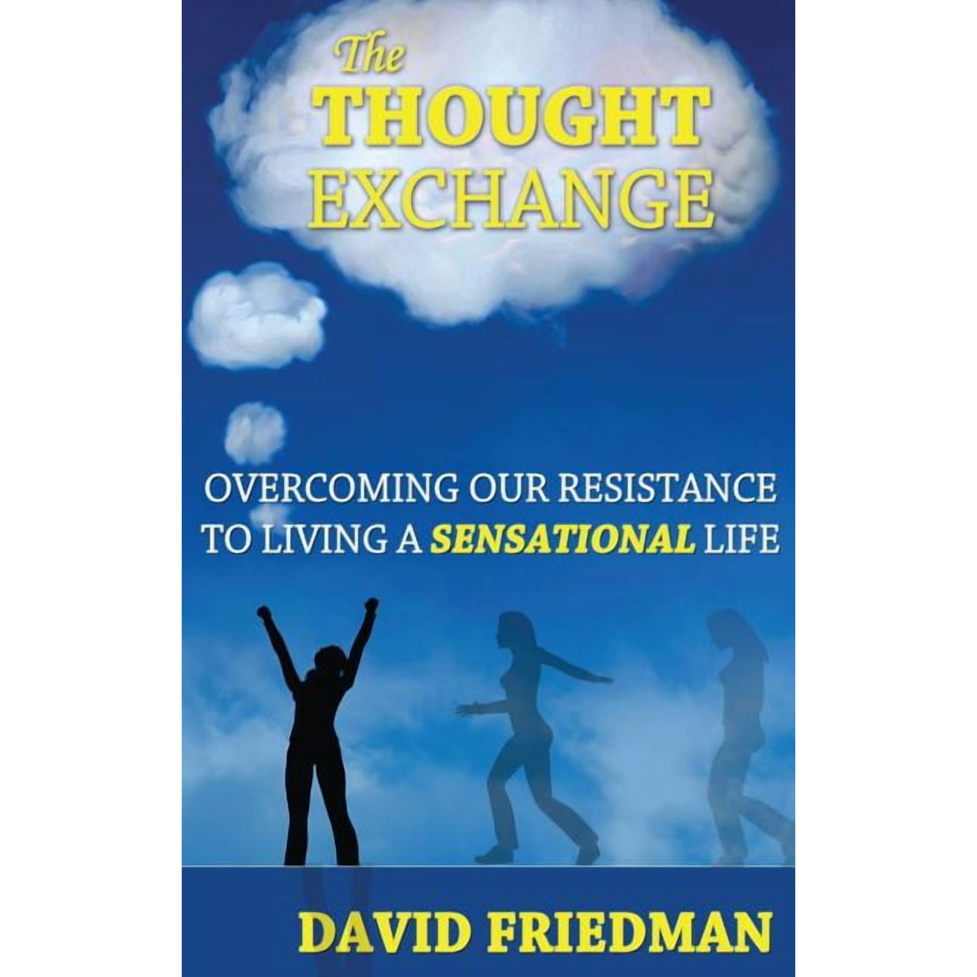 The Thought Exchange: Overcoming Our Resistance to Living a Sensational Life (Hardcover)