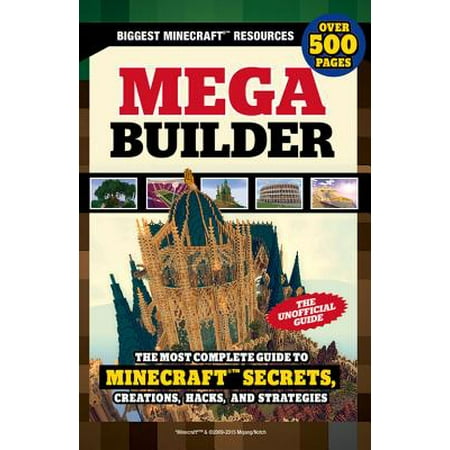 Mega Builder : The Most Complete Guide to Minecraft Secrets, Creations, Hacks, and