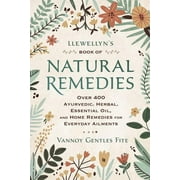 VANNOY GENTLES FITE Llewellyn's Book of Natural Remedies: Over 400 Ayurvedic, Herbal, Essential Oil, and Home Remedies for Everyday Ailments (Paperback)