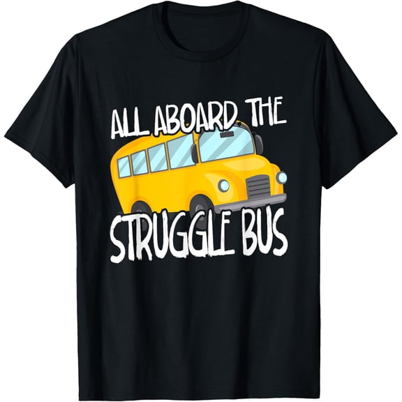 Exquisite and comfortable-All Aboard The Struggle Bus Funny School Bus Driver Captain T-Shirt