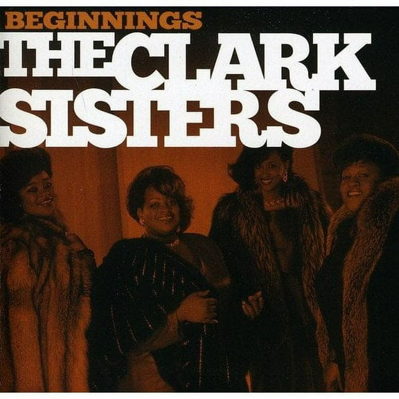 BEGINNINGS * [THE CLARK SISTERS (GOSPEL)]