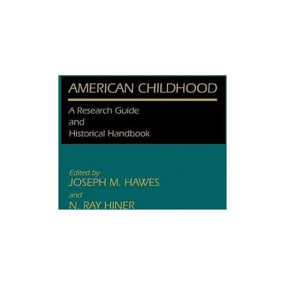 American Childhood: A Research Guide and Historical Handbook, (Hardcover)