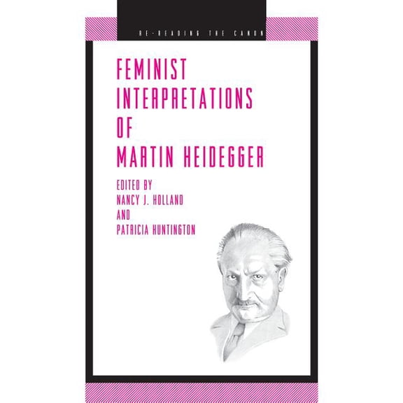Re-Reading the Canon Feminist Interpretations of Martin Heidegger, (Paperback)