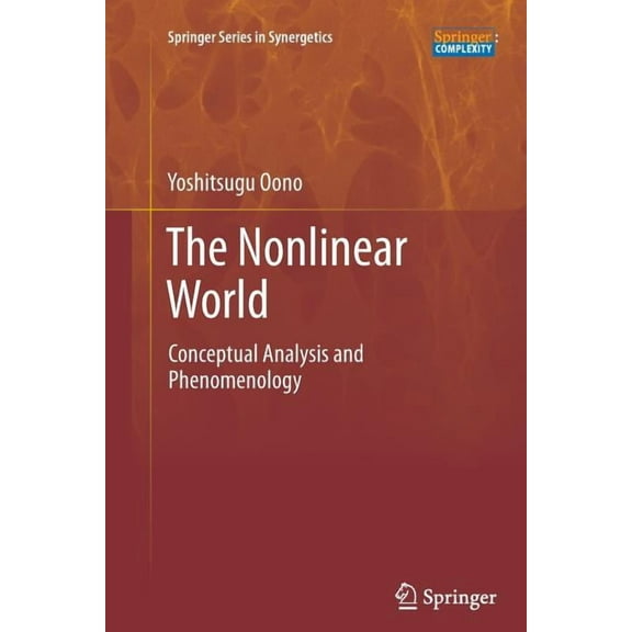 Springer Synergetics The Nonlinear World: Conceptual Analysis and Phenomenology, (Paperback)