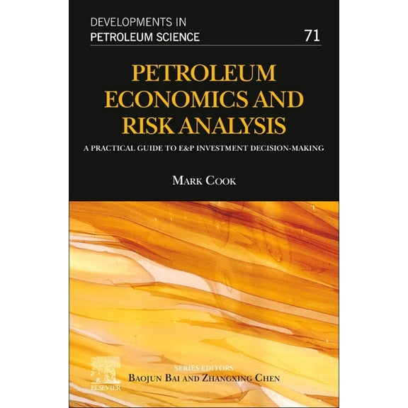 Developments in Petroleum Science Petroleum Economics and Risk Analysis: A Practical Guide to E&p Investment Decision-Making Volume 71, Book 71, (Paperback)