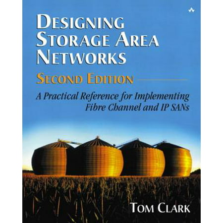 Designing Storage Area Networks : A Practical Reference for Implementing Fibre Channel and IP (Best Storage Area Network)