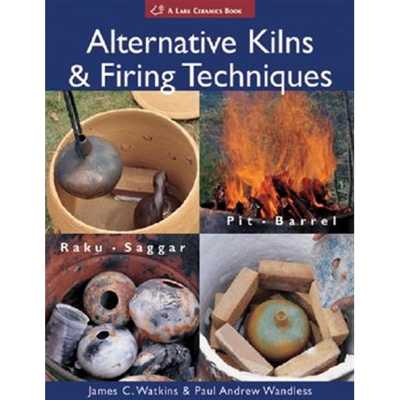 Pre-Owned Alternative Kilns and Firing Techniques: Raku - Saggar - Pit - Barrel (Lark Ceramics Books) (A Lark Ceramics Book) Paperback