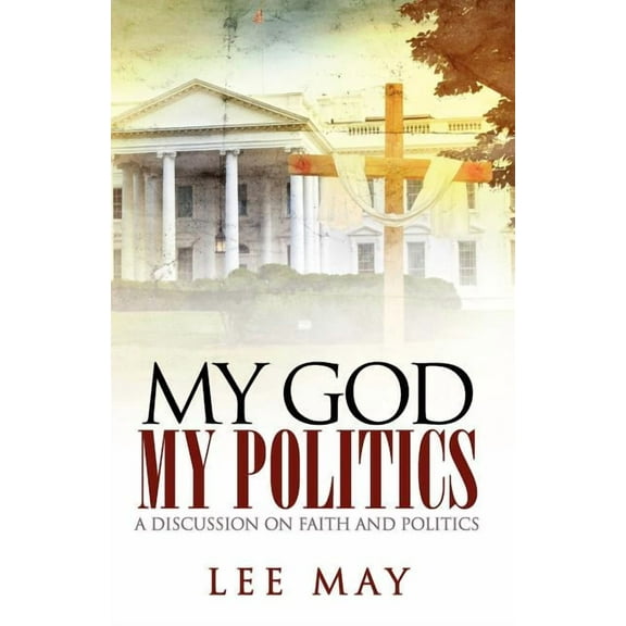 My God, My Politics: A Discussion on Faith and Politics, (Paperback)