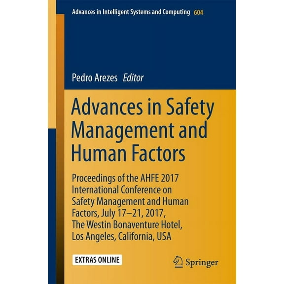 Advances in Intelligent Systems and Comp Advances in Safety Management and Human Factors: Proceedings of the Ahfe 2017 International Conference on Safety Managem, Book 604, (Paperback)
