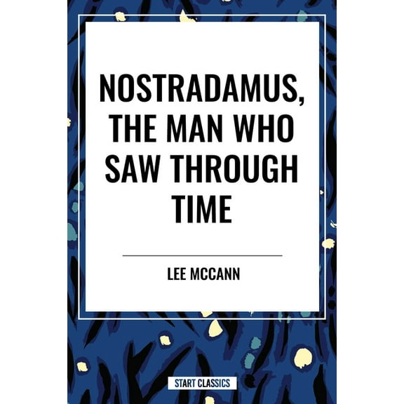 Nostradamus, the Man Who Saw Through Time, (Paperback)