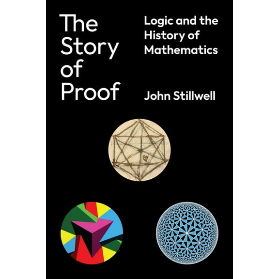 The Story of Proof: Logic and the History of Mathematics, (Hardcover)