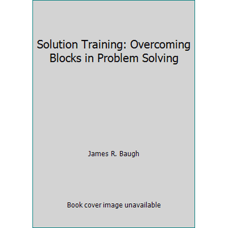 Solution Training : Overcoming Blocks in Problem Solving, Used [Hardcover]