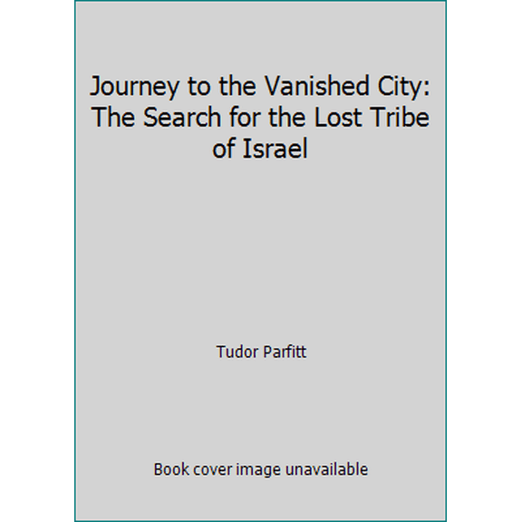 Pre-Owned Journey to the Vanished City: The Search for a Lost Tribe of Israel (Hardcover) 0312088299 9780312088293