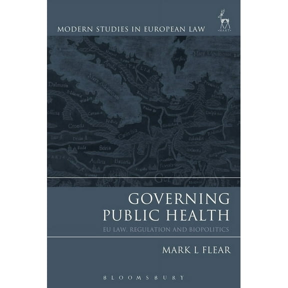 Modern Studies in European Law Governing Public Health: EU Law, Regulation and Biopolitics, (Hardcover)