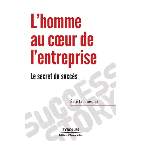 L'homme au coeur de l'entreprise : Le secret du succès (Paperback)