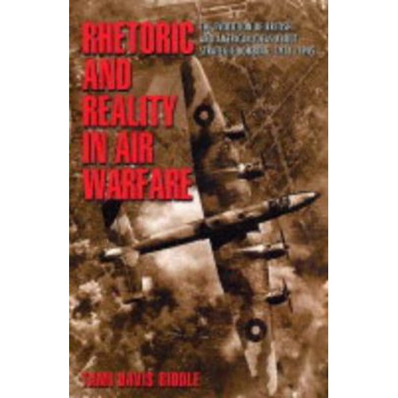 Pre-Owned Rhetoric and Reality in Air Warfare: The Evolution of British and American Ideas about Strategic Bombing, 1914-1945 (Paperback) 0691120102 9780691120102