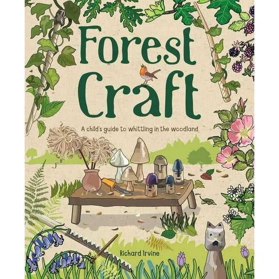 Forest Craft: A Child's Guide to Whittling in the Woodland, (Paperback)