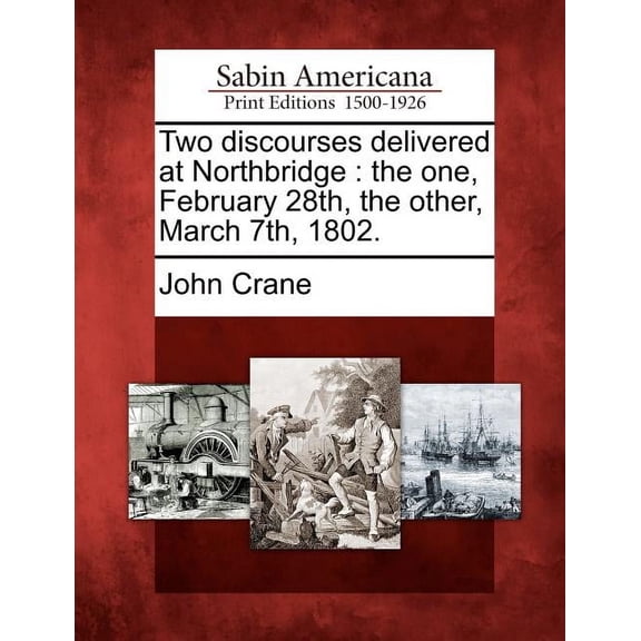 Two Discourses Delivered at Northbridge: The One, February 28th, the Other, March 7th, 1802. (Paperback)