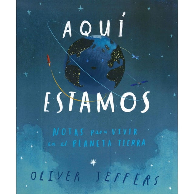 AQUI ESTAMOS:. NOTAS PARA VIVIR EN EL PLANETA TIERRA. FONDO DE CULTURA ECONOMICA OLIVER JEFFERS