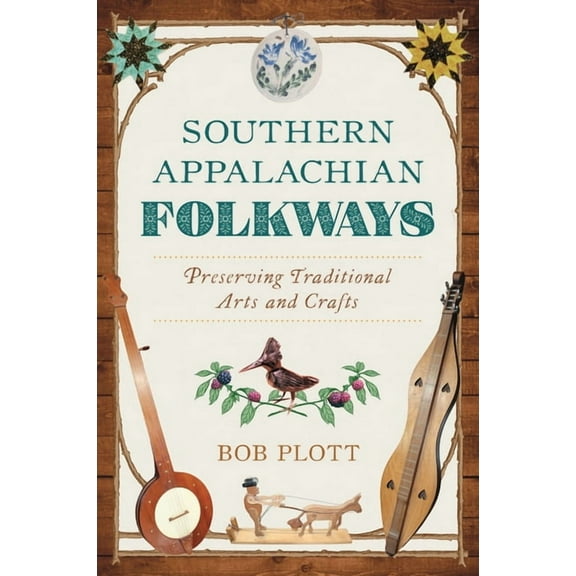 Southern Appalachian Folkways: Preserving Traditional Arts and Crafts, (Paperback)