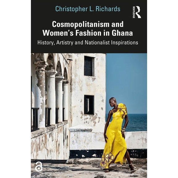Cosmopolitanism and Women's Fashion in Ghana: History, Artistry and Nationalist Inspirations, (Hardcover)