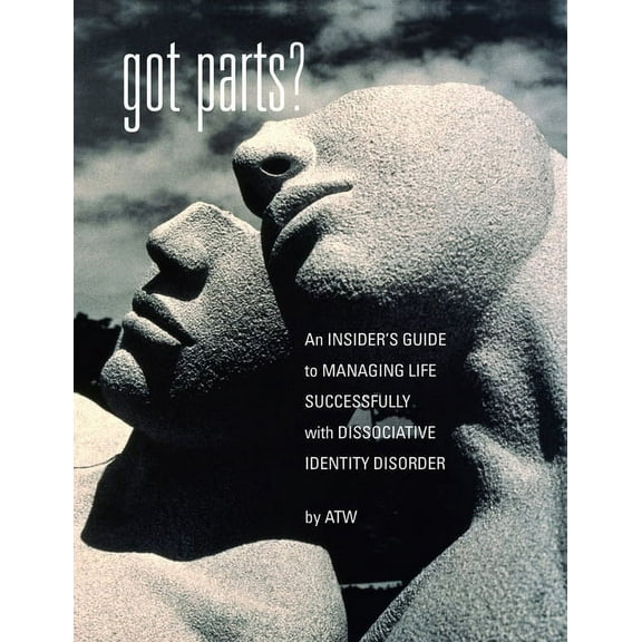 Got Parts?: an Insider's Guide to Managing Life Successfully with Dissociative Identity Disorder, (Hardcover)