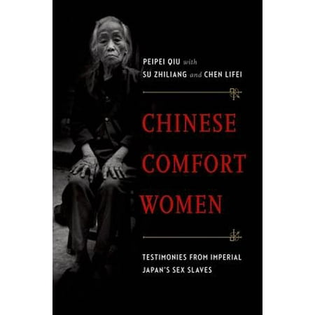 Chinese Comfort Women Testimonies From Imperial Japan S Sex