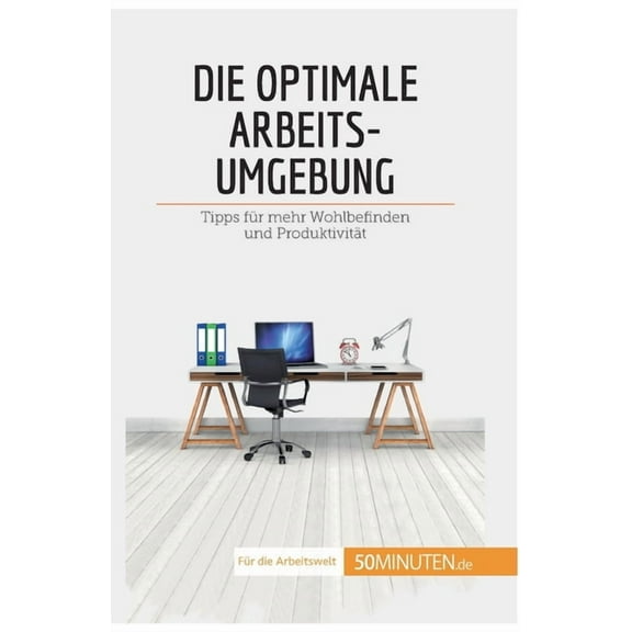 Die optimale Arbeitsumgebung: Tipps für mehr Wohlbefinden und Produktivität, (Paperback)