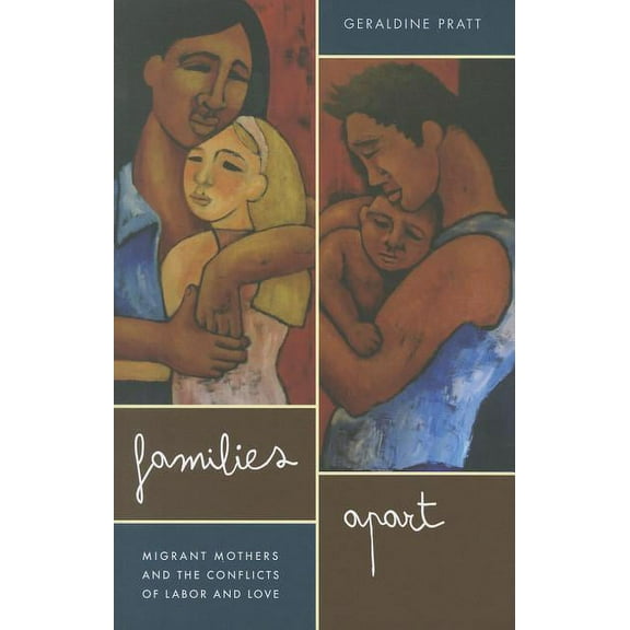 Families Apart: Migrant Mothers and the Conflicts of Labor and Love, (Paperback)