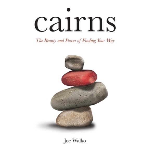 Pre-Owned Cairns: The Beauty and Power of Finding Your Way (Paperback) 1633853144 9781633853140