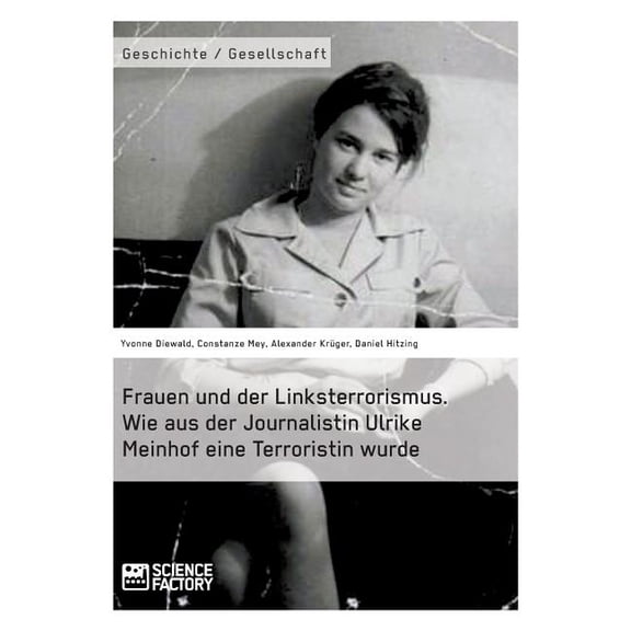 Frauen und der Linksterrorismus. Wie aus der Journalistin Ulrike Meinhof eine Terroristin wurde, (Paperback)