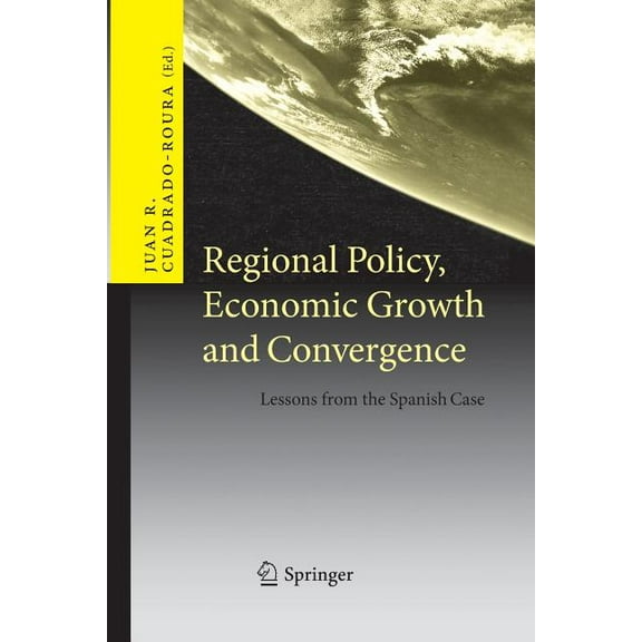 Regional Policy, Economic Growth and Convergence: Lessons from the Spanish Case, (Paperback)