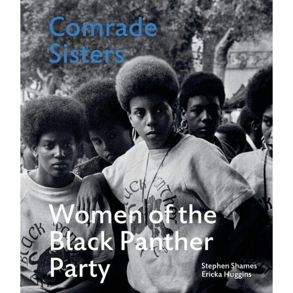 Comrade Sisters: Women of the Black Panther Party, (Hardcover)