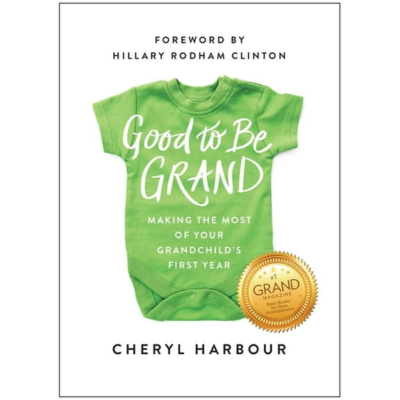 Good to Be Grand: Making the Most of Your Grandchild's First Year, (Paperback)