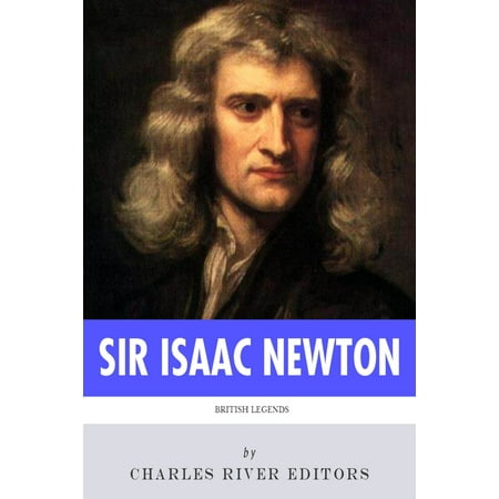 British Legends: The Life and Legacy of Sir Isaac Newton -