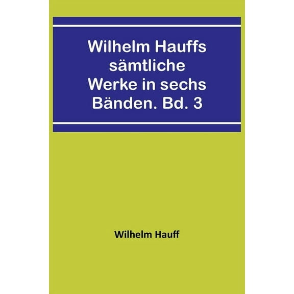 Wilhelm Hauffs sämtliche Werke in sechs Bänden. Bd. 3, (Paperback)