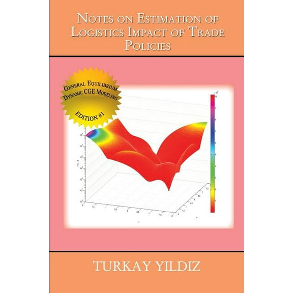 Notes on Estimation of Logistics Impact of Trade Policies: A Recursively Dynamic Applied General Equilibrium Approach, (Paperback)