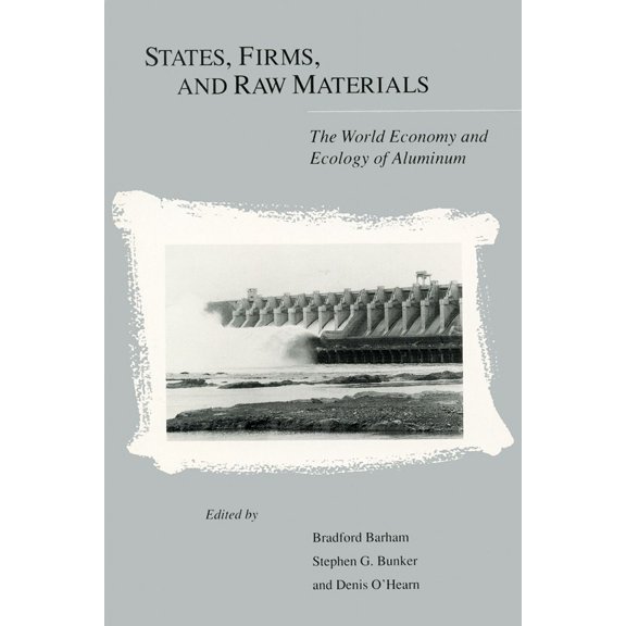 States, Firms, And Raw Materials : The World Economy And Ecology Of Aluminum (Paperback)