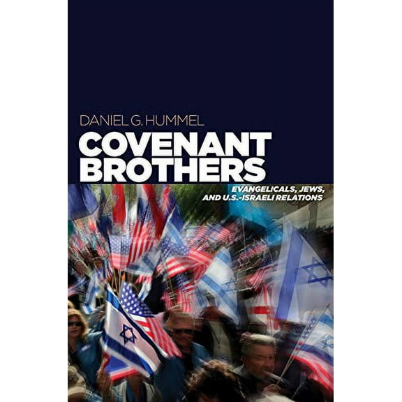Covenant Brothers: Evangelicals, Jews, and U.S.-Israeli Relations (Hardcover)