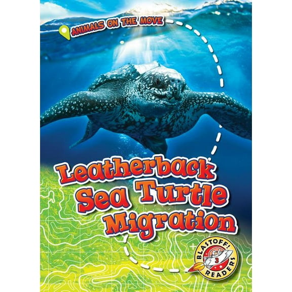 Animals on the Move Leatherback Sea Turtle Migration, (Hardcover)