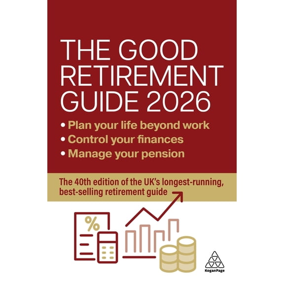 The Good Retirement Guide 2026: Manage Your Pension, Control Your Finances, Plan Your Life Beyond Work, (Paperback)