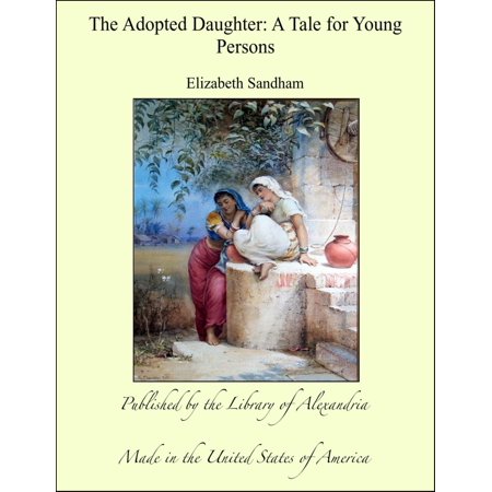 The Adopted Daughter: A Tale for Young Persons - (Best Dna Test For Adopted Person)