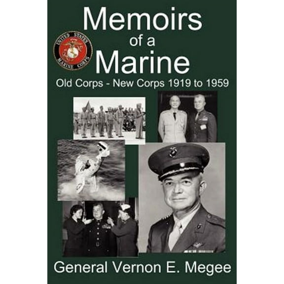 Memoirs of a Marine - Old Corps - New Corps 1919 to 1959