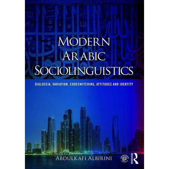 Modern Arabic Sociolinguistics: Diglossia, variation, codeswitching, attitudes and identity, (Paperback)