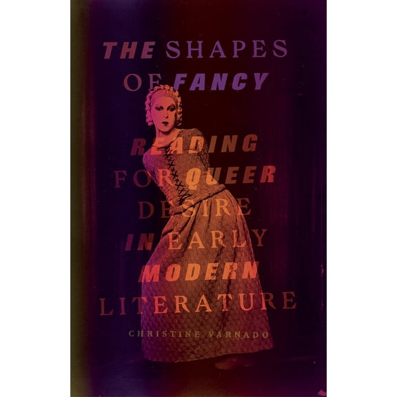 The Shapes of Fancy : Reading for Queer Desire in Early Modern Literature (Paperback)
