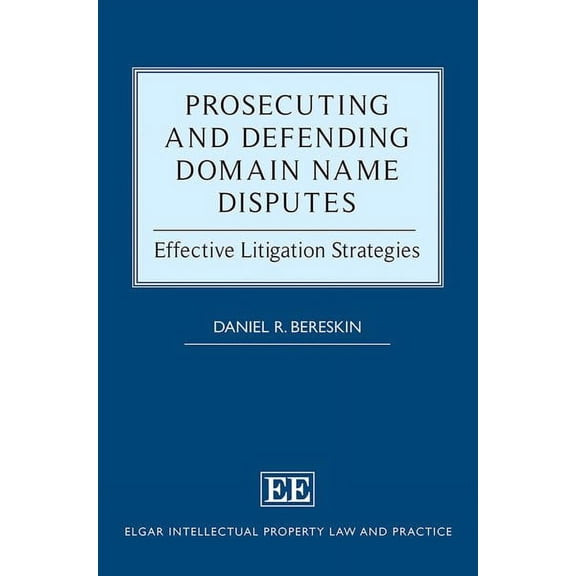 Prosecuting and Defending Domain Name Disputes : Effective Litigation Strategies