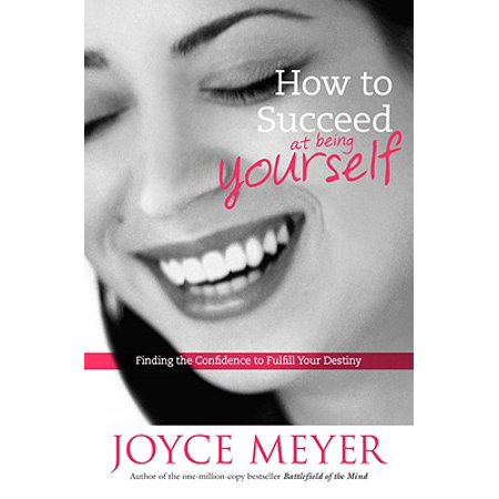 How to Succeed at Being Yourself : Finding the Confidence to Fulfill Your