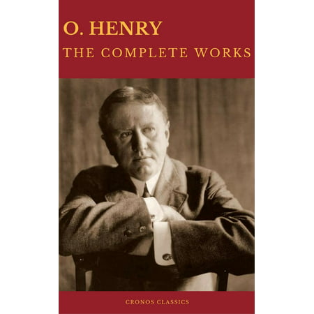 The Complete Works of O. Henry: Short Stories, Poems and Letters (Best Navigation, Active TOC) (Cronos Classics) - (The Best Short Poems)