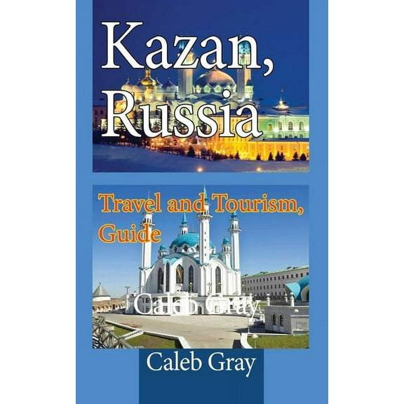 Kazan, Russia: Travel and Tourism, Guide, (Paperback)