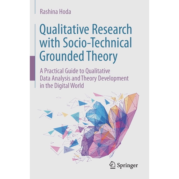 Qualitative Research with Socio-Technical Grounded Theory: A Practical Guide to Qualitative Data Analysis and Theory Dev, (Hardcover)